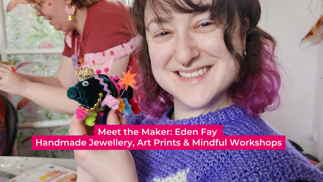 Meet the Maker: Eden Fay | Handmade Jewellery, Art Prints & Mindful Workshops