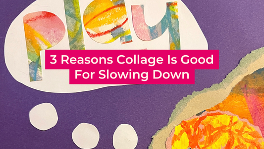 3 Reasons Collage Is Good for Slowing Down