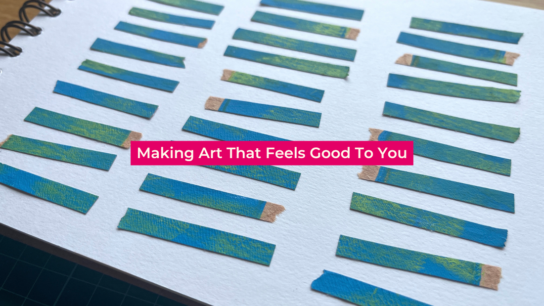 Making art that feels good for you