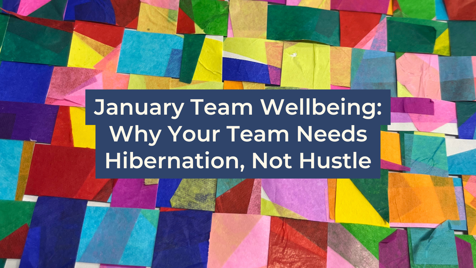 January Team Wellbeing: Why Your Team Needs Hibernation, Not Hustle ...