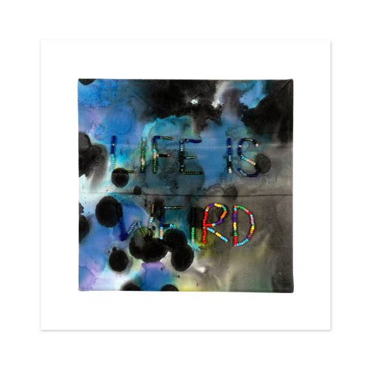 Life Is Weird (So Be Yourself) Print on Fine Art Paper, Unframed
