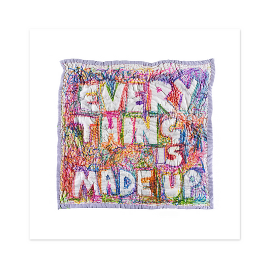 Everything is Made Up Print on Fine Art Paper, Unframed